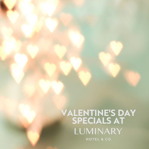 Valentine's Day Specials at Luminary Hotel & Co.