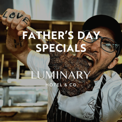 Join us for Father's Day at The Luminary Hotel & Co.